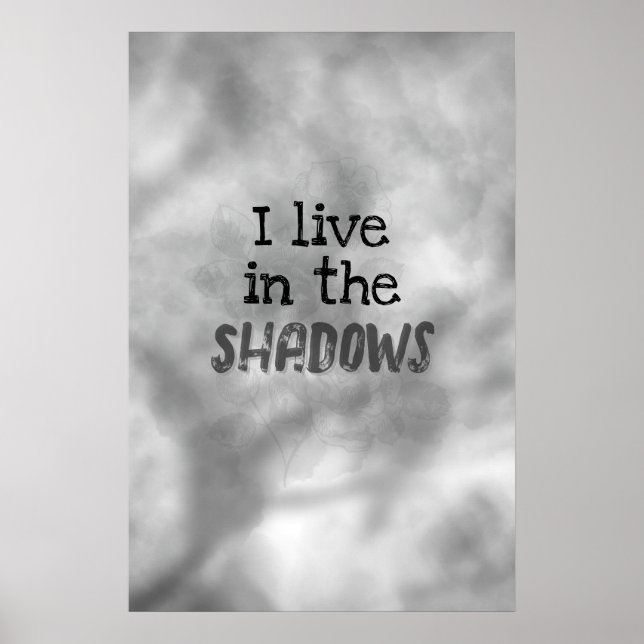 I Live In The Shadows Poster (Front)