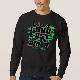 I Live It Loud Fast And Dirty Dirt Track Racing Sp Sweatshirt