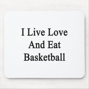 I Live Love And Eat Basketball  Mouse Pad