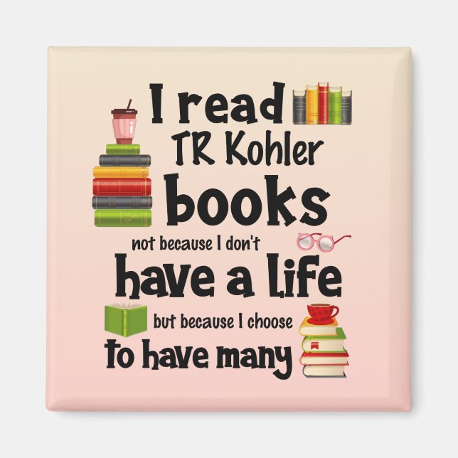 I Live Many Lives Reading TR Kohler Books Magnet (Front)