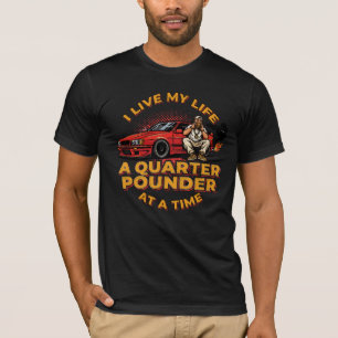 I live my life a quarter pounder at a time. T-Shirt