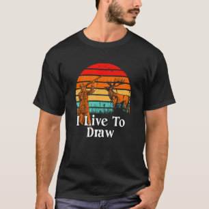 I Live To Draw Hunting Contest Hunter Games Wild A T-Shirt