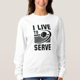I Live To Serve Sweatshirt
