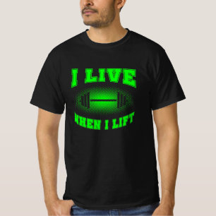 I live when I lift weightlifter saying green T-Shi T-Shirt