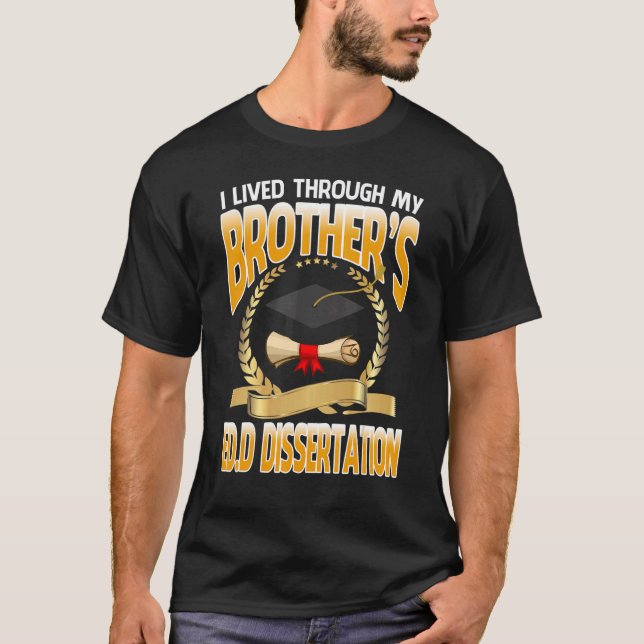 I Lived Through My Brother's Edd Dissertation Grad T-Shirt (Front)