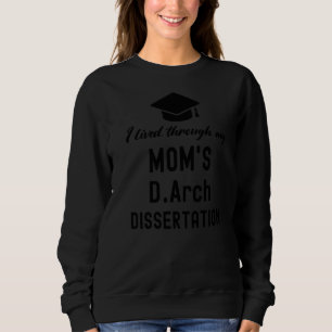 I Lived Through My Mom's Darch Dissertation Gradu Sweatshirt