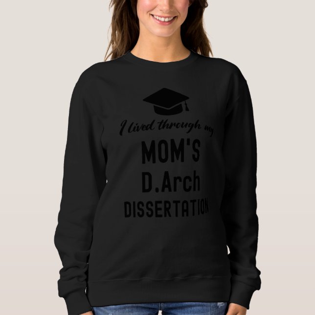I Lived Through My Mom's Darch Dissertation  Gradu Sweatshirt (Front)