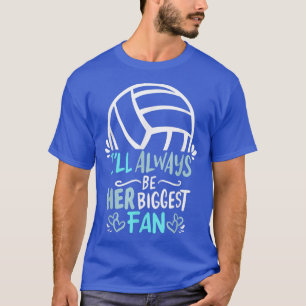 I ll always be her biggest Fan Volleyball Girl Pla T-Shirt