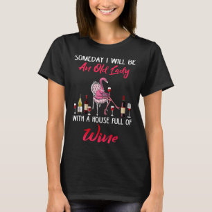 I Ll Be An Old Lady With A House Full Of Wine Flam T-Shirt