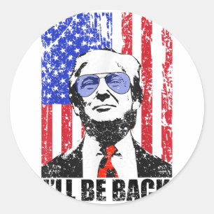 I’ll Be Back Funny Quote Trump 2024 July 4th _1  Classic Round Sticker