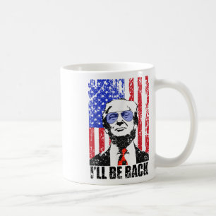 I’ll Be Back Funny Quote Trump 2024 July 4th _1 Coffee Mug