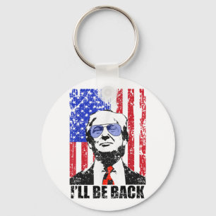 I’ll Be Back Funny Quote Trump 2024 July 4th _1  Keychain