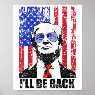 I’ll Be Back Funny Quote Trump 2024 July 4th _1 Poster