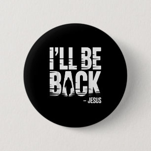 I’ll Be Back Jesus Second Coming - Funny Chrisitan 2 Inch Round Button