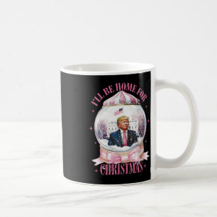 I’ll Be Home For Christmas Funny Trump Coquette Sn Coffee Mug