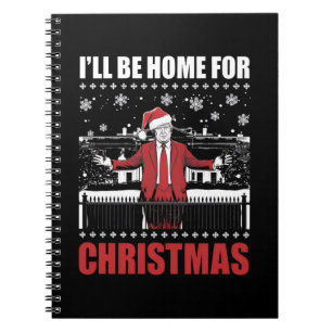 I’ll Be Home For Christmas Trump 47th President US Notebook