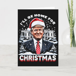 I’ll Be Home For Christmas Trump Xmas Funny 2024  Card