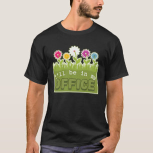 I ll Be In My Office Gardener s Gardening Spring S T-Shirt
