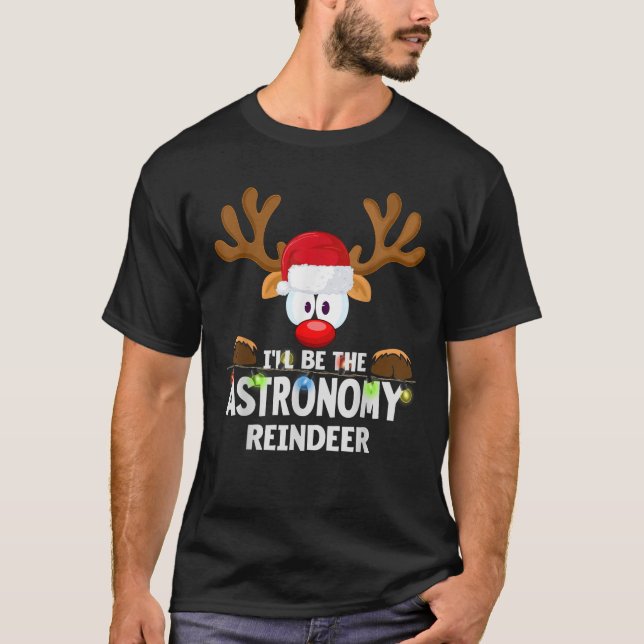 I ll Be The Astronomy Reindeer Christmas  T-Shirt (Front)