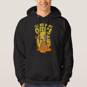 I´ll Bee In My Office Beekeeper Apiarist Honey Hoodie