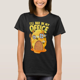I´ll Bee In My Office Beekeeper Apiarist Honey T-Shirt