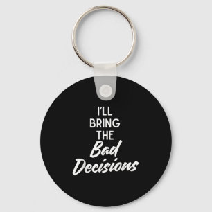 I’ll Bring Bad Decisions Funny Matching Party Cost Keychain
