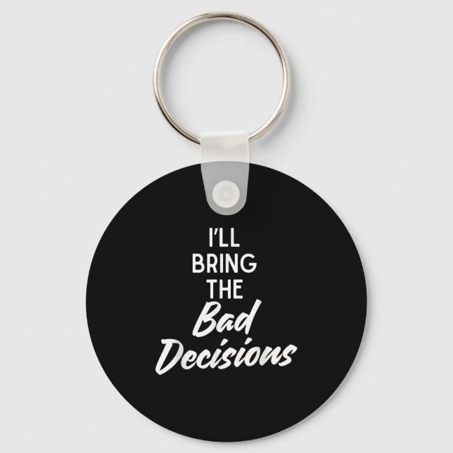 I’ll Bring Bad Decisions Funny Matching Party Cost Keychain (Front)