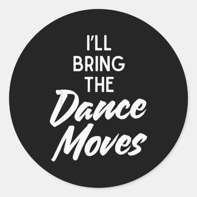 I’ll Bring Dance Moves Funny Matching Party Costum Classic Round Sticker (Front)