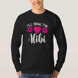 I Ll Bring The Alibi A Funny Bad Decisions Party D T-Shirt
