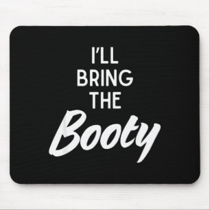 I’ll Bring The Booty Funny Matching Booty Costume  Mouse Pad