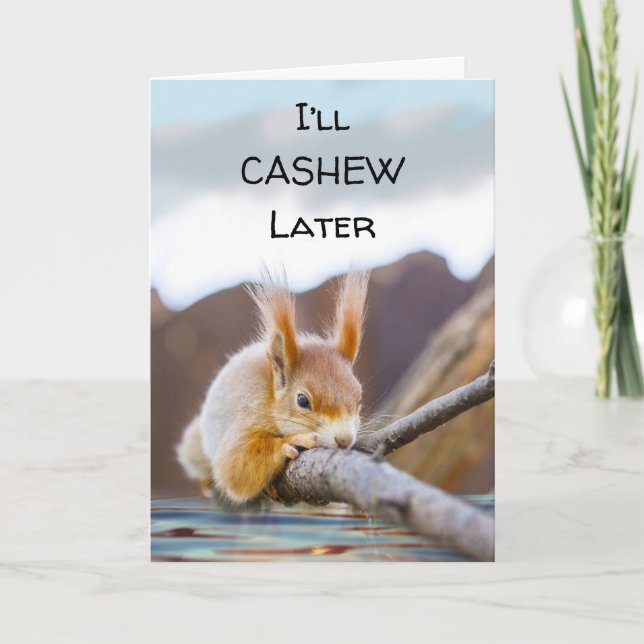 I’ll Cashew Later Funny Encouragement Squirrel Card (Front)