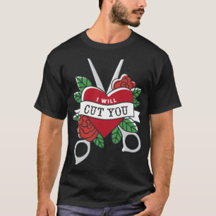 I ll cut you scissors barber haircut heart T-Shirt