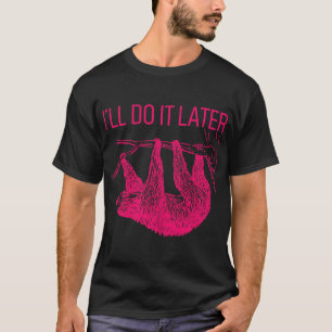 I Ll Do It Later Lazy Sloth T-Shirt