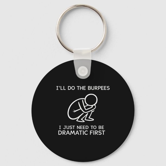 I’ll Do The Burpees I Just Need To Be Dramatic Fir Keychain (Front)