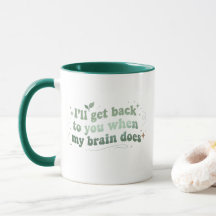 I’ll Get Back to You When My Brain Does