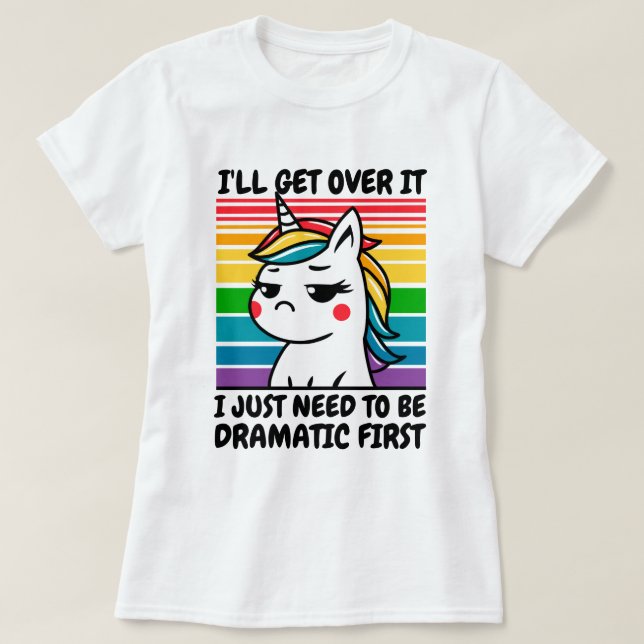 I’ll Get Over It Unicorn T-shirt (Design Front)