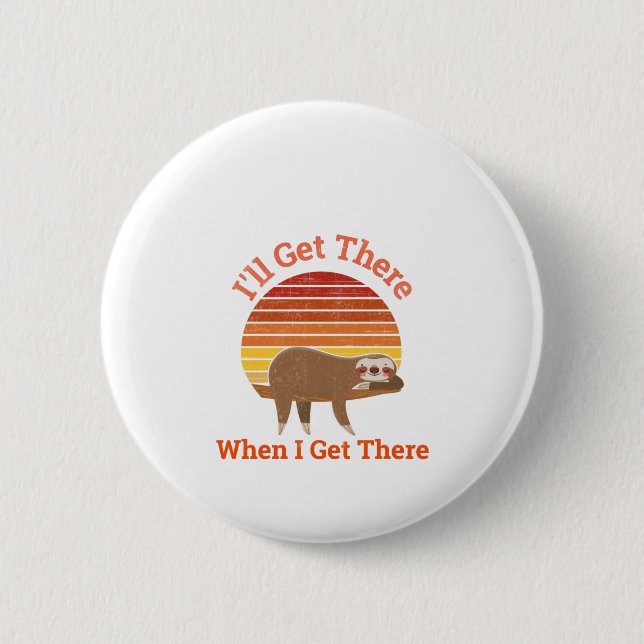 I’ll Get There When I Get There Sloth 2 Inch Round Button (Front)