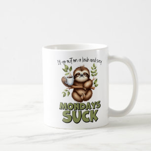 "I’ll Go Out On A Limb And Say Mondays Suck" Coffee Mug