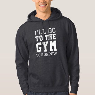 I’ll Go To The Gym Tomorrow Hoodie