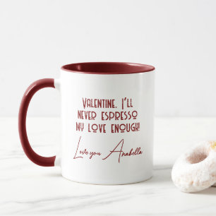 I’ll never espresso my love Enough Quote Custom Mug