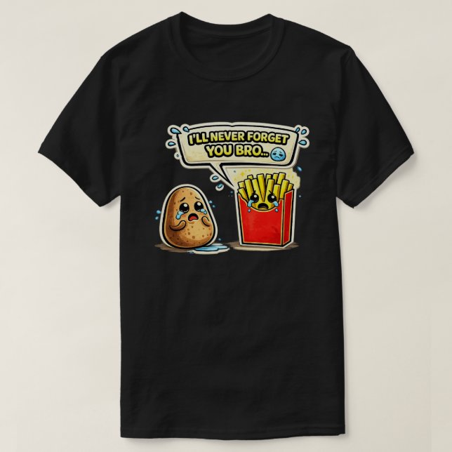 I’ll Never Forget You Bro Potato Art T-Shirt (Design Front)
