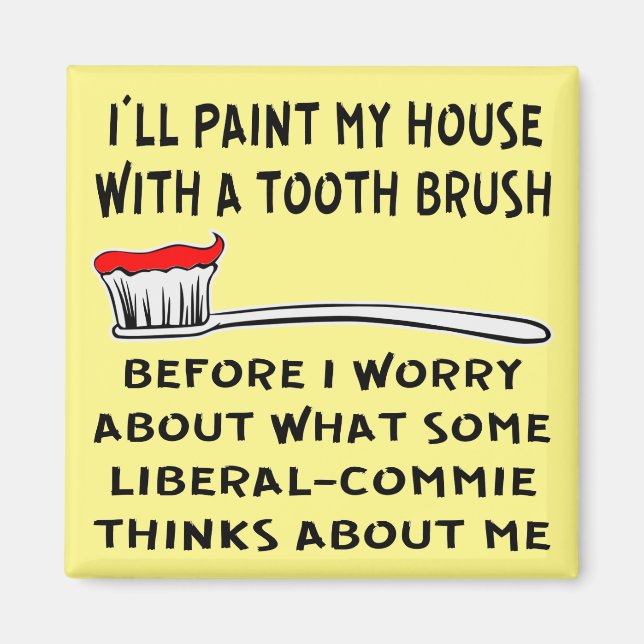I’ll Paint My House With A Tooth Brush Before I Magnet (Front)