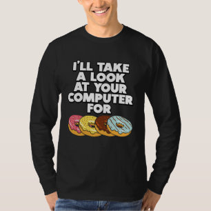 I ll take a look at your Computer for Donuts IT Sa T-Shirt