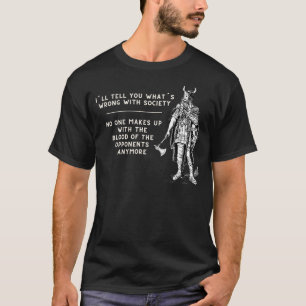 I´ll Tell You Whats Wrong With Society Nordic Vik T-Shirt