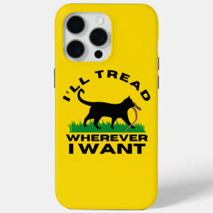 I’ll Tread Wherever I Want iPhone 15 Pro Max Case
