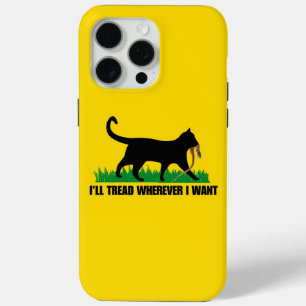 I’ll Tread Wherever I Want iPhone 15 Pro Max Case