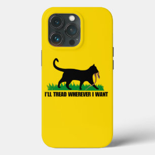 I’ll Tread Wherever I Want  iPhone 13 Pro Case