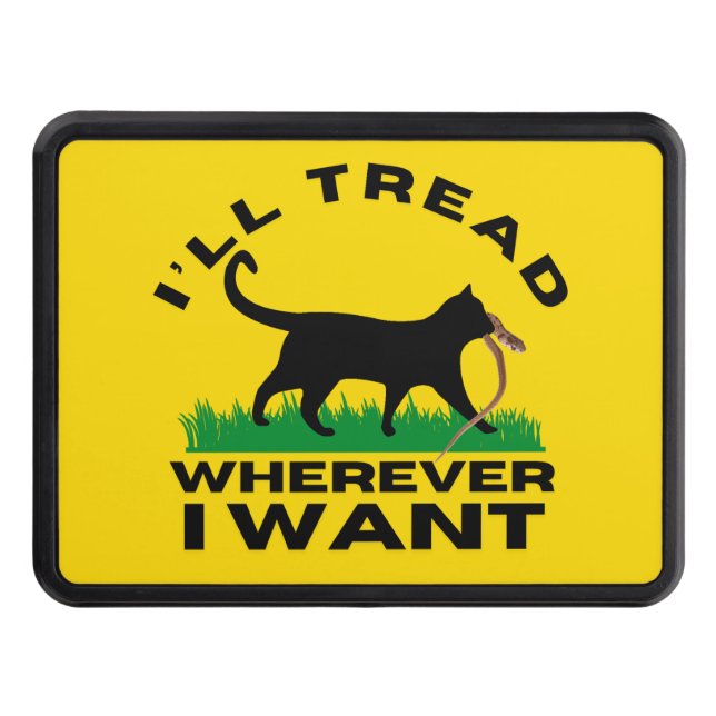 I’ll Tread Wherever I Want  Trailer Hitch Cover (Front)