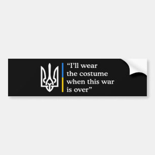 I’ll Wear the Costume When This War Is Over Bumper Sticker