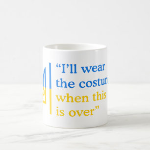 I’ll Wear the Costume When This War Is Over Coffee Mug